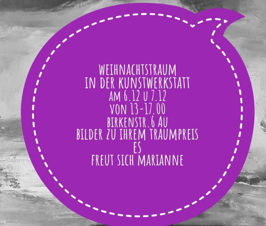 An announcement as a violet speech bubble on a grey painted ground, in white capitals: Weihnachtstraum in the Kunstwerkstatt on 6 and 7 December from 1 to 5 pm, Birkenstrasse 6 Au, pictures at your dream price