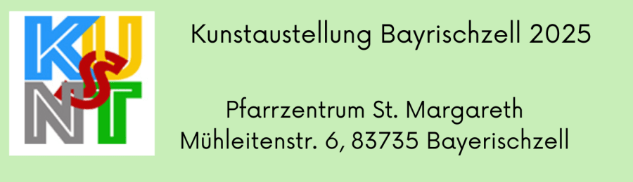 A banner on pale green: at the left a coloured logo with the letters K, U, N, S and T set into one another, at the right the text “Kunstaustellung Bayrischzell 2025, Pfarrzentrum St. Margareth, Mühleitenstr. 6, 83735 Bayerischzell”