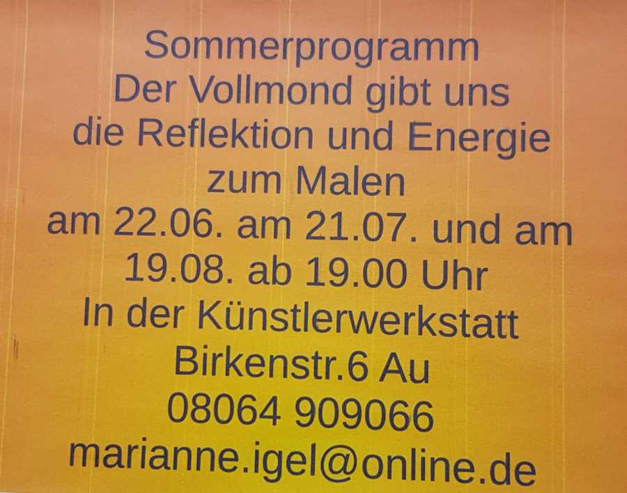 A notice in blue lettering on a ground fading from orange to yellow: “Summer programme — the full moon gives us the reflection and the energy to paint, on 22.06., 21.07. and 19.08. from 7 pm, in the Künstlerwerkstatt, Birkenstr. 6 Au”, with a telephone number and email address below