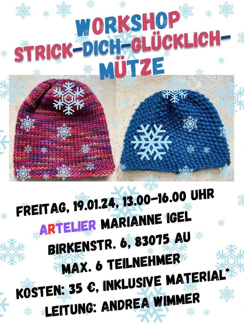 Poster for the workshop “Strick-dich-glücklich – Mütze”: two knitted hats side by side, one in reds, pinks and violets, one in blue, with pale blue snowflakes around them; below, Friday 19.01.24, 1 to 4 pm, Artelier Marianne Igel, Birkenstr. 6, 83075 Au, at most six participants, 35 euros including materials, led by Andrea Wimmer